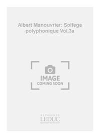 ALBERT MANOUVRIER: SOLFEGE POLYPHONIQUE VOL.3A (CHORAL)