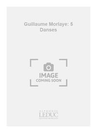 GUILLAUME MORLAYE: 5 DANSES (COLL. GUITARE NO.96) (GUITAR SOLO)