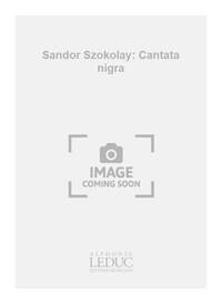 SANDOR SZOKOLAY: CANTATA NIGRA (CHORAL-MIXED ACCOMPANIED)