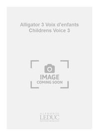 BERTHELOT ALLIGATOR 3 VOIX D'ENFANTS CHILDRENS VOICE 3 BOOK