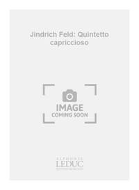 JINDRICH FELD: QUINTETTO CAPRICCIOSO (QUINTET-MIXED)