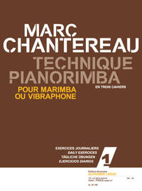CHANTEREAU: TECHNIQUE PIANORIMBA (EN 3 CAHIERS) VOL. 1 : EXERCICES JOURNALIERS POUR MARIMBA OU VIBRA