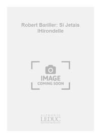 ROBERT BARILLER: SI J'ETAIS L'HIRONDELLE (CHORAL-MIXED A CAPPELLA)