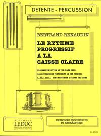 BERTRAND RENAUDIN: LE RYTHME PROGRESSIVE A LA CAISSE CLAIRE (PERCUSSION SOLO)