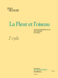 SICHLER: LA FLEUR ET L'OISEAU (CYCLE 2) POUR SAXOPHONE ALTO OU TENOR ET PIANO