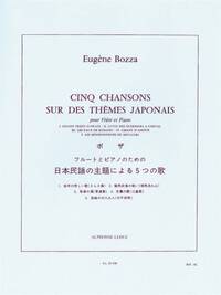 EUGENE BOZZA - CINQ CHANSONS SUR DES THEMES JAPONAIS POUR FLUTE ET PIANO