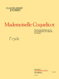 JOUBERT: MADEMOISELLE COQUELICOT (CYCLE 1) POUR SAXOPHONE ALTO (OU SOPRANO OU TENOR) ET PIANO