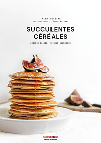 SUCCULENTES CEREALES - GRAINES SAINES, CUISINE GOURMANDE