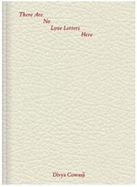 Divya Cowasji There Are No Love Letters Here /anglais