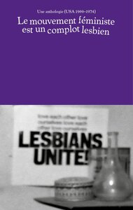 Le mouvement féministe est un complot lesbien - une anthologie, USA 1969-1974