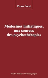 MEDECINES INITIATIQUES, AUX SOURCES DES PSYCHOTHERAPIES