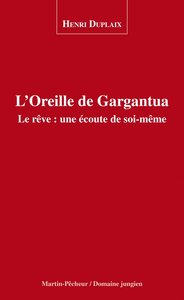 L'OREILLE DE GARGANTUA. LE RÊVE : UNE ECOUTE DE SOI-MÊME