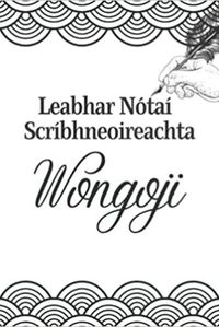 LEABHAR NOTAI SCRIBHNEOIREACHTA WONGOJI