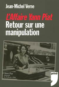 L'AFFAIRE YANN PIAT - RETOUR SUR UNE MANIPULATION