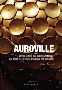 Auroville - carnets indiens d'un Occidental idéaliste aux prises avec la réalité d'un dieu à tête d'éléph