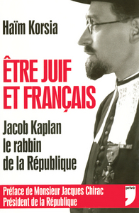 ETRE JUIF ET FRANCAIS JACOB KAPLAN LE RABBIN DE LA REPUBLIQUE