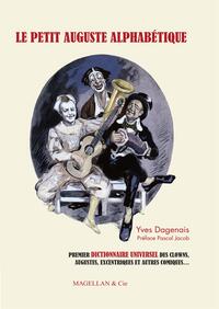 LE PETIT AUGUSTE ALPHABETIQUE - ANTHOLOGIE UNIVERSELLE DES CLOWNS, AUGUSTES, EXCENTRIQUES ET AUTRES