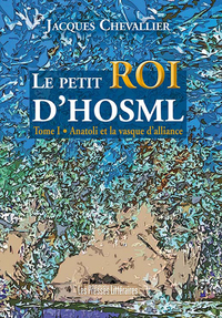 LE PETIT ROI D'HOSML - TOME 1 - ANATOLI ET LA VASQUE D'ALLIANCE