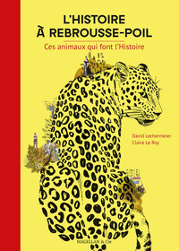 L'histoire à rebrousse-poil - ces animaux qui font l'histoire