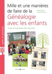 MILLE ET UNE MANIERES DE FAIRE DE LA GENEALOGIE AVEC LES ENFANTS - INTRODUIRE LA GENEALOGIE DANS L E