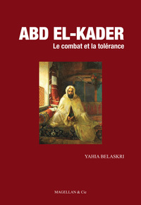 Abd El-Kader - le combat et la tolérance