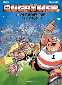 LES RUGBYMEN - TOME 02 - SI ON GAGNE PAS, ON A PERDU !