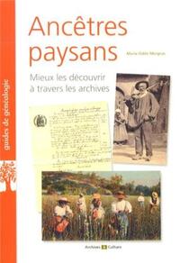 ANCETRES PAYSANS - MIEUX LES DECOUVRIR A TRAVERS LES ARCHIVES.