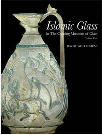 ISLAMIC GLASS IN THE CORNING MUSEUM OF GLASS VOL 1 /ANGLAIS