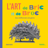 L'ART DE BRIC ET DE BROC - DES CHIFFONNIERS DE GENIE