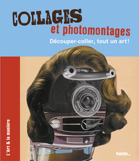 Collages et photomontages - Découper, coller