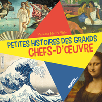 Les petites histoires des grands chefs-d'oeuvres