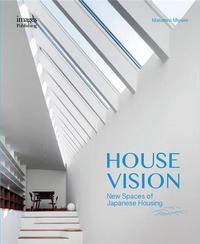 House Vision New Spaces for Japanese Residential Architecture /anglais
