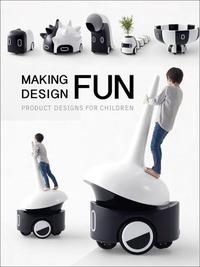 MAKING DESIGN FUN : PRODUCT DESIGNS FOR CHILDREN /ANGLAIS