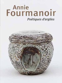 ANNIE FOURMANOIR - POETIQUES D'ARGILES