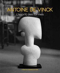 ANTOINE DE VINCK - L'ESPRIT DES FORMES