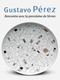 GUSTAVO PEREZ - RENCONTRE AVEC LA PORCELAINE DE SEVRES