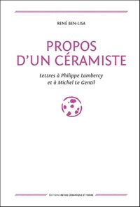 PROPOS D'UN CERAMISTE - LETTRES A PHILIPPE LAMBERCY ET A MICHEL LE GENTIL