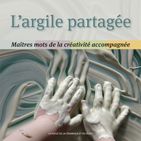 L'ARGILE PARTAGEE - MAITRES MOTS DE LA CREATIVITE ACCOMPAGNEE