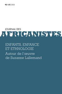 JOURNAL DES AFRICANISTES, TOME 93, NO1/2, 2023. ENFANTS, ENFANCE ET ETHNOLOGIE