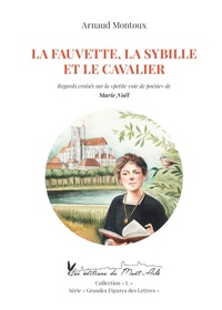 LA FAUVETTE, LA SYBILLE ET LE CAVALIER: REGARDS CROISES SUR LA "PETITE VOIE DE POESIE" DE MARIE NOEL