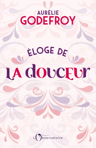 ELOGE DE LA DOUCEUR