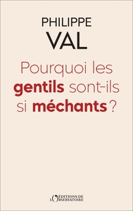 POURQUOI LES GENTILS SONT-ILS SI MECHANTS ?