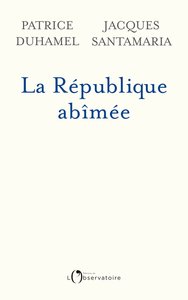 LA REPUBLIQUE ABIMEE - DIX AFFAIRES QUI ONT EBRANLE LA FRANCE