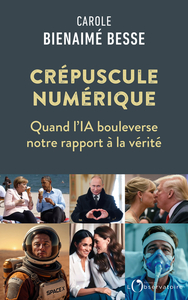 LE CREPUSCULE NUMERIQUE - QUAND L'ERE DE LA MANIPULATION SUCCEDE A CELLE DE LA POST-VERITE