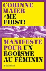 ME FIRST ! - MANIFESTE POUR UN EGOISME AU FEMININ