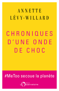 CHRONIQUES D'UNE ONDE DE CHOC. - #METOO SECOUE LA PLANETE