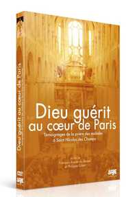 DIEU GUERIT AU COEUR DE PARIS - DVD - TEMOIGNAGES DE LA PRIERE DES MALADES A SAINT-NICOLAS-DES-CHAMP