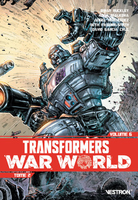 TRANSFORMERS SERIE PRINCIPALE - TRANSFORMERS TOME 06 - TRANSFORMERS WAR WORLD TOME 02