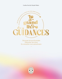 LE GRAND LIVRE DES GUIDANCES - DECRYPTER LES SYNCHRONICITES, INTERPRETER SES REVES, SE CONNECTER A S