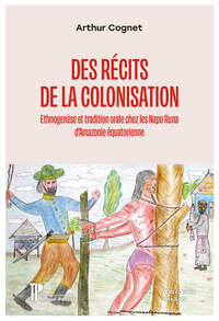DES RECITS DE LA COLONISATION - ETHNOGENESE ET TRADITION ORALE CHEZ LES NAPO RUNA D'AMAZONIE EQUATOR